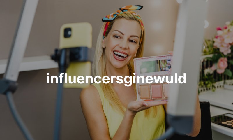 Influencersginewuld